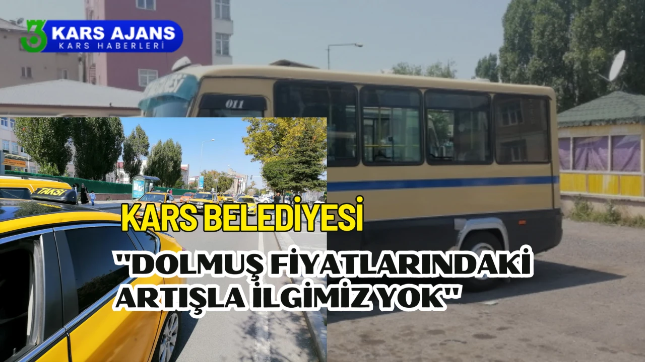 Kars Belediyesi: ''Dolmuş fiyatlarındaki artışla ilgimiz yok''