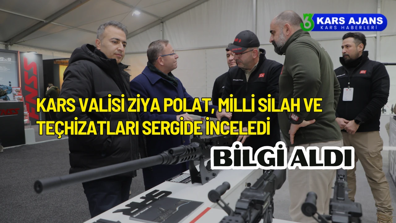 Kars Valisi Ziya Polat, Milli Silah ve Teçhizatları Sergilediği Etkinlikte İnceledi.
