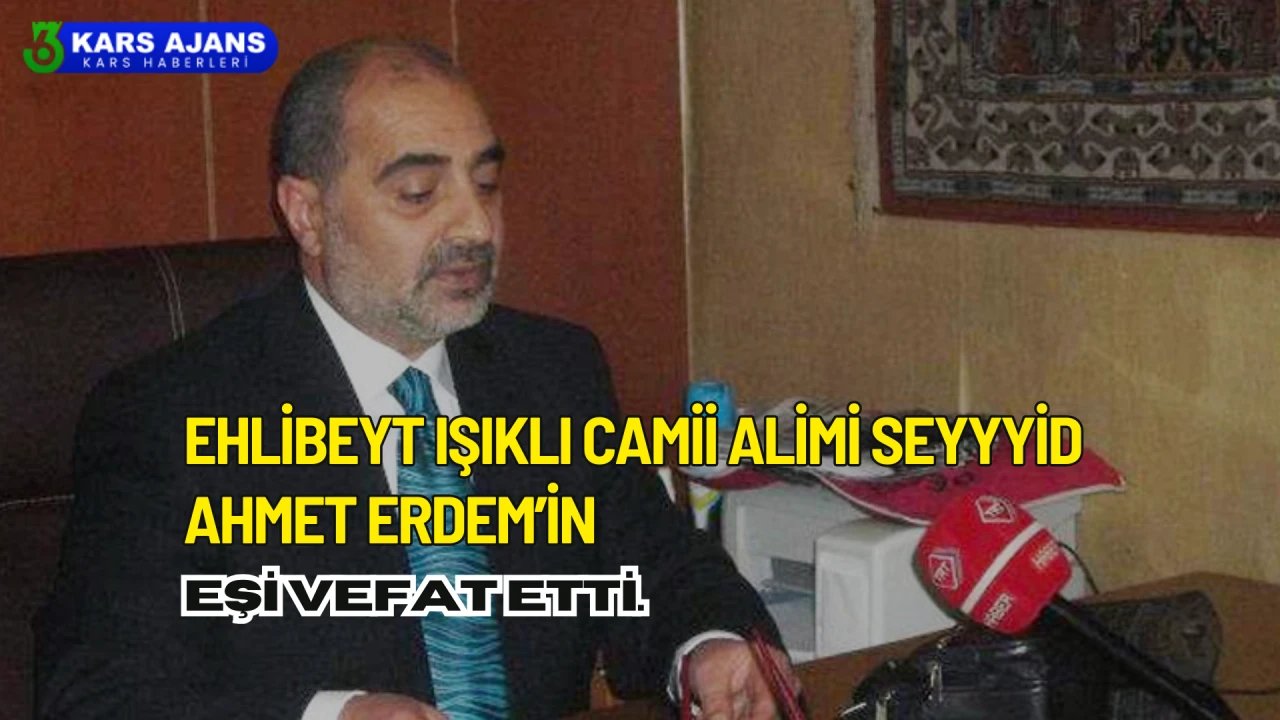 Kars'ta Ehlibeyt Alimi Seyyid Ahmet Erdem'in Eşi Vefat Etti.
