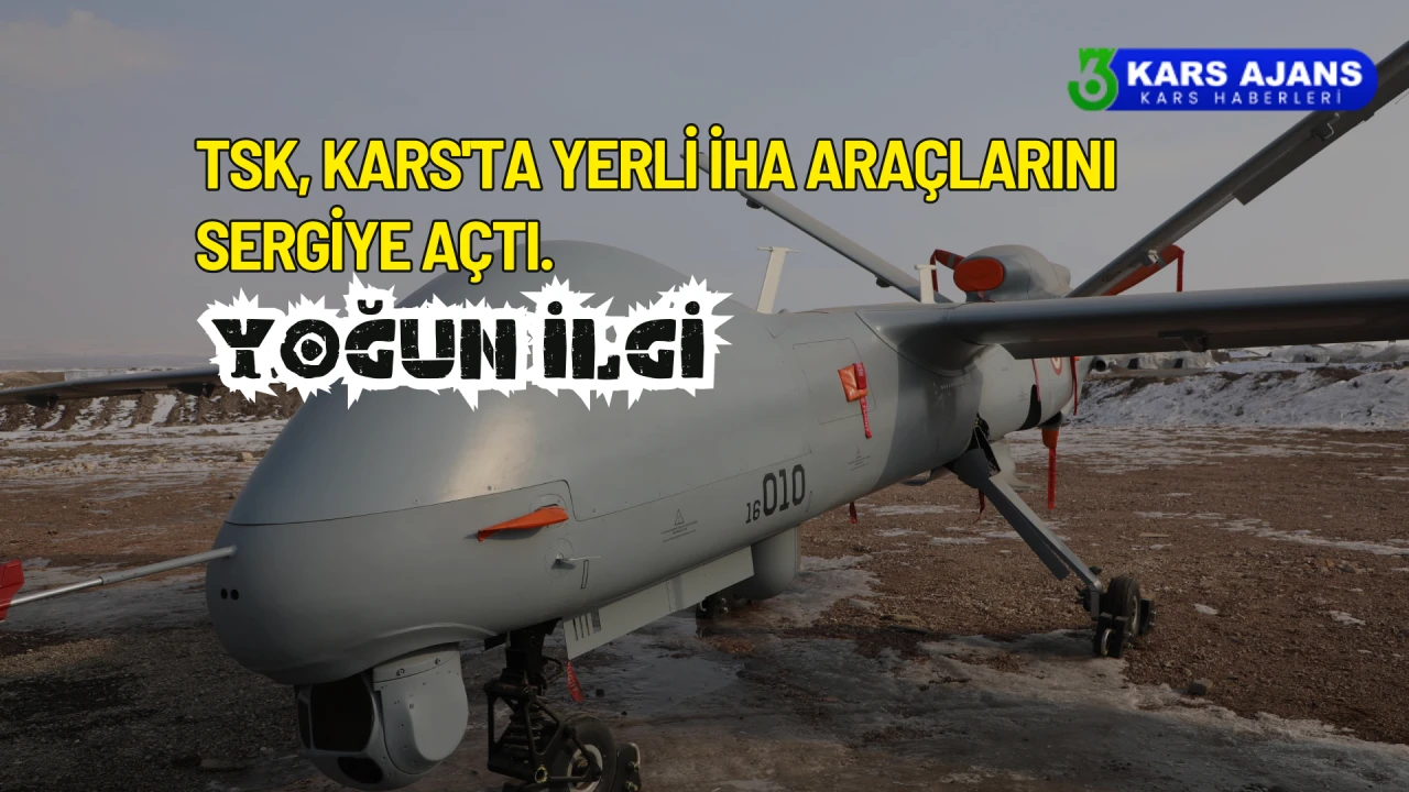 TSK, Kars'ta Yerli İHA Araçlarını Sergiye Açtı Yoğun İlgi!