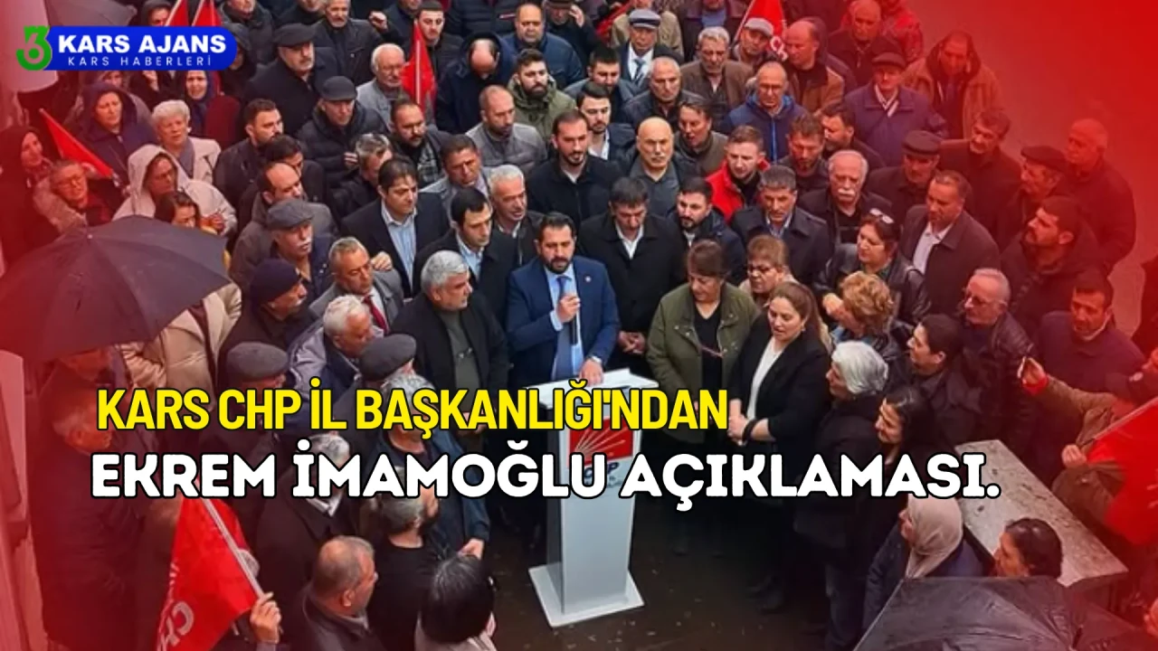 Kars CHP İl Başkanlığı'ndan Ekrem İmamoğlu açıklaması.