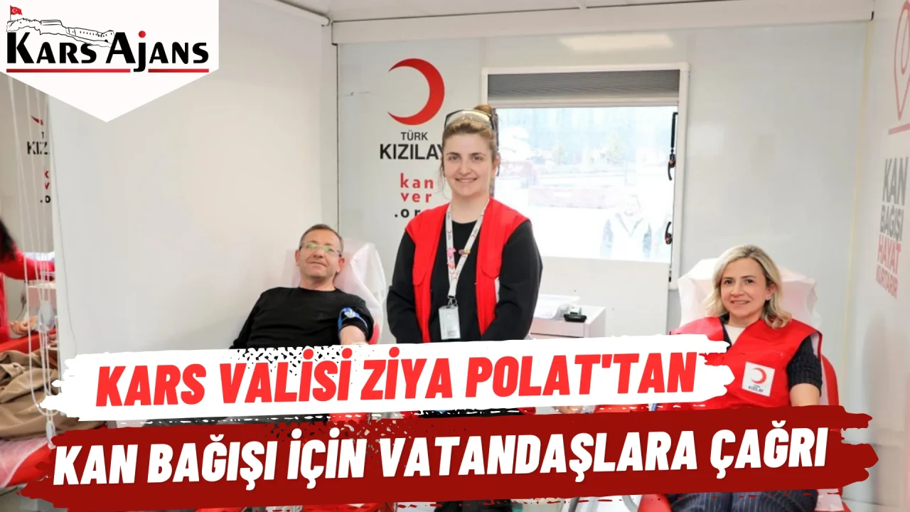 Kars Valisi Ziya Polat'tan Kan Bağışı İçin Vatandaşlara Çağrı