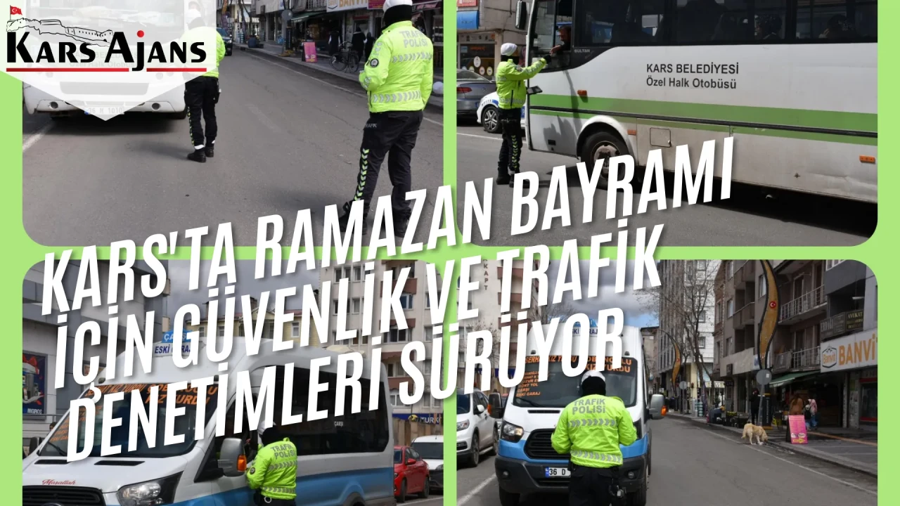 Kars'ta Ramazan Bayramı İçin Güvenlik ve Trafik Denetimleri Sürüyor