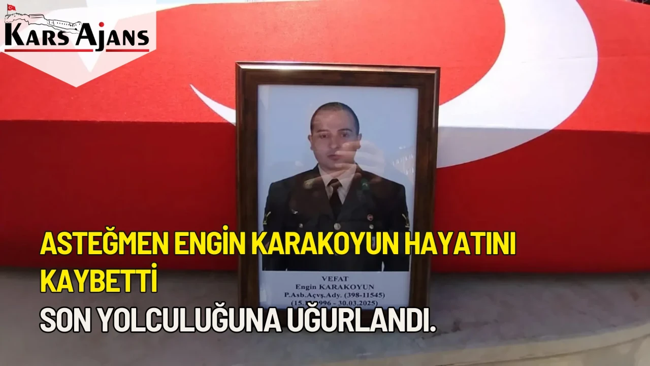 Asteğmen Engin Karakoyun hayatını kaybetti, Kars'ta defnedildi.