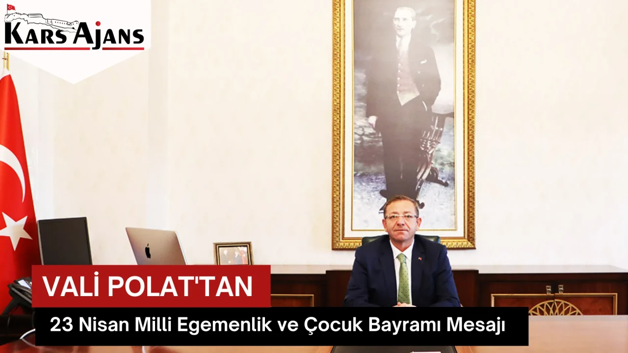 Vali Polat'tan 23 Nisan Milli Egemenlik ve Çocuk Bayramı Mesajı