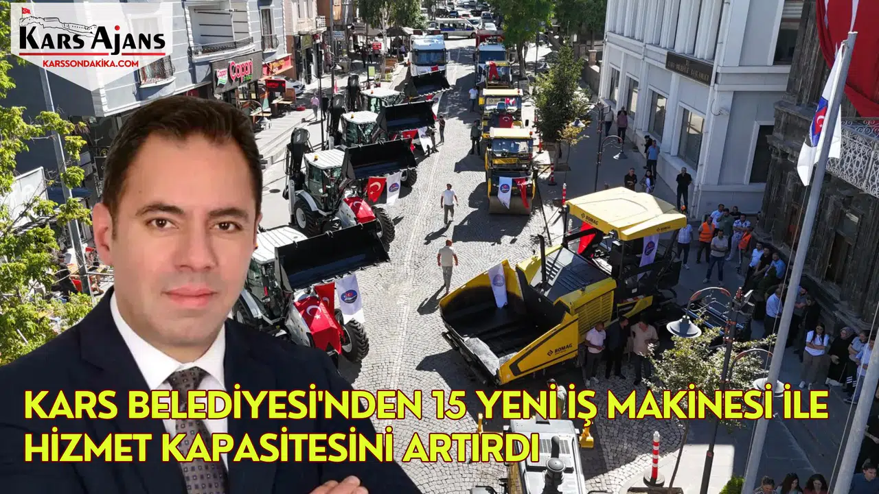 Kars Belediyesi'nden 15 Yeni İş Makinesi ile Hizmet Kapasitesini Artırdı