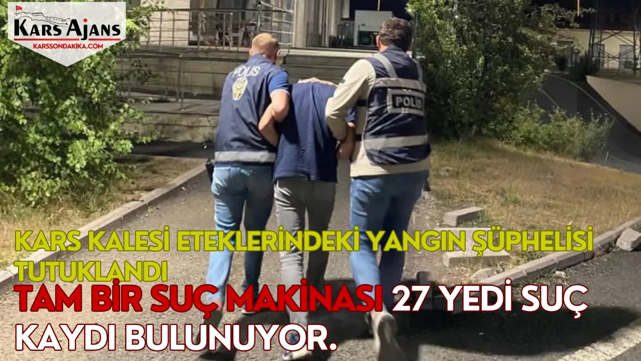 Kars Kalesi Eteklerindeki Yangın Şüphelisi Tutuklandı