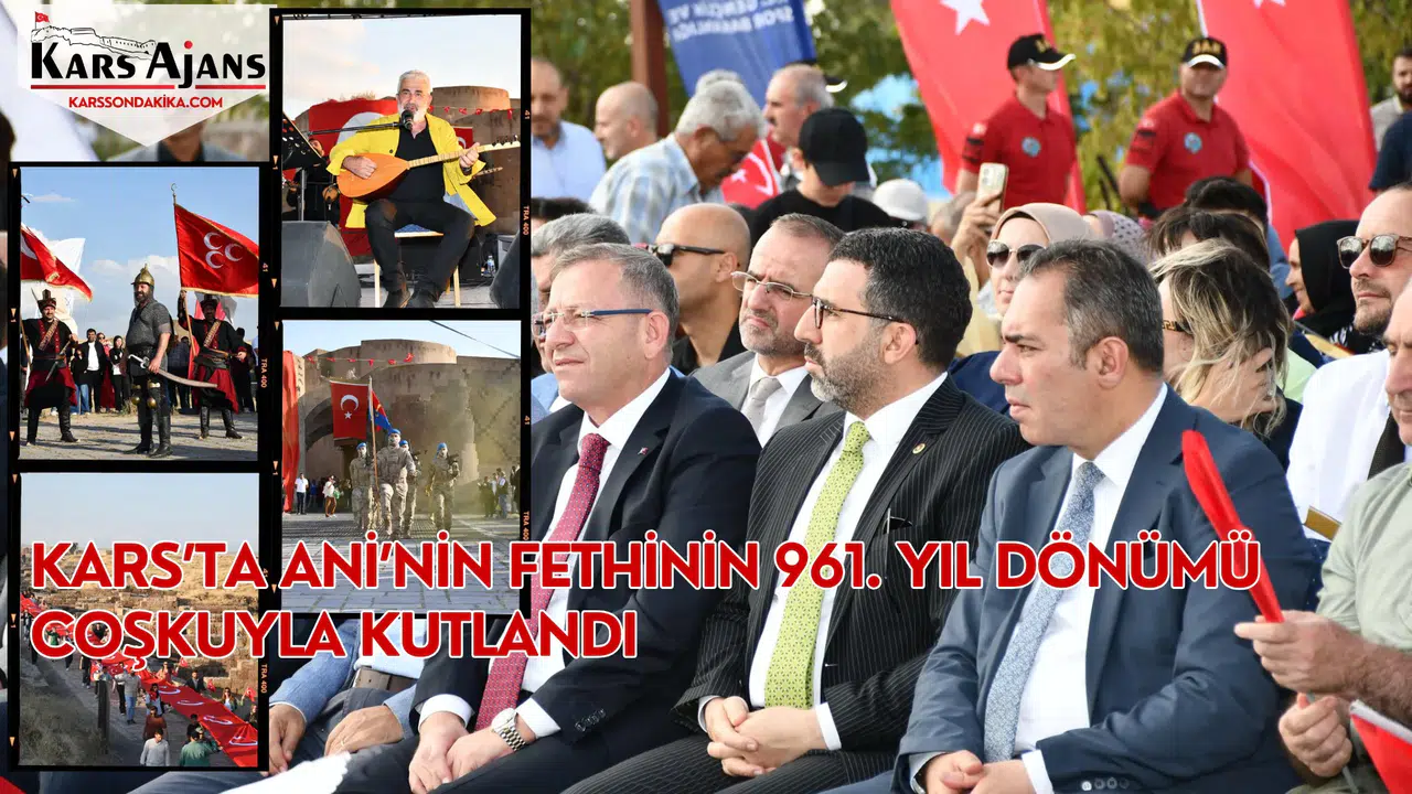 Kars'ta Ani'nin Fethi'nin 961. Yıl Dönümü Büyük Coşkuyla Kutlandı