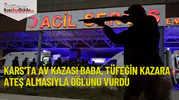 Kars'ta Av Kazası: Baba, Tüfeğin Kazara Ateş Almasıyla Oğlunu Vurdu