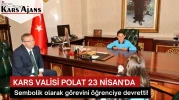 Kars Valisi Polat 23 Nisan'da , sembolik olarak görevini öğrenciye devretti!