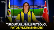 Turgutlulu Milli Futbolcu Fatoş Yıldırım Kimdir?