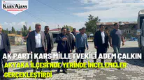 Kars Milletvekili Çalkın, Akyaka'da yatırım programlarını inceledi!