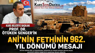 Ani'nin Fethinin 962. Yılı: Kars Belediye Başkanı'ndan Kutlama Mesajı