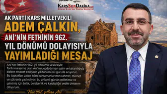 Çalkın'dan Ani'nin fethinin 962. yılına özel mesaj: Tarihin derin izleri ve Anadolu'nun kapıları açıldı.