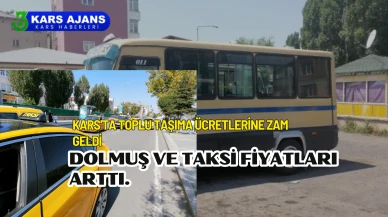 Kars'ta toplu taşıma ücretlerine zam geldi, dolmuş ve taksi fiyatları arttı.