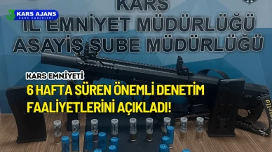 Kars Emniyeti 6 hafta süren önemli denetim faaliyetlerini açıkladı!