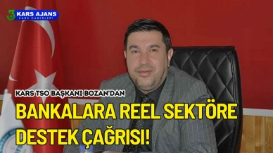 Kars TSO Başkanı Bozan'dan bankalara reel sektöre destek çağrısı!