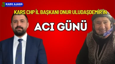 Kars CHP İl Başkanı Onur Uludaşdemir’in Acı Günü.