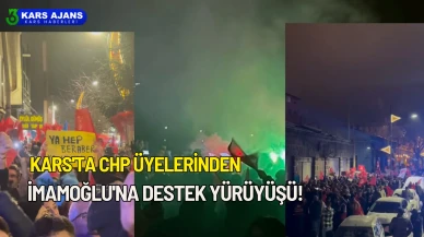 Kars'ta CHP Üyelerinden İmamoğlu'na Destek Yürüyüşü!