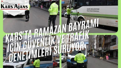 Kars'ta Ramazan Bayramı İçin Güvenlik ve Trafik Denetimleri Sürüyor