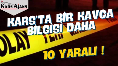 Kars'ta Meydana Gelen Kavga Sonucu 10 Kişi Yaralandı!