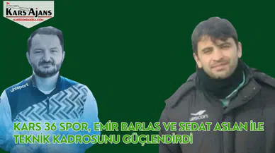 Kars 36 Spor, Emir Barlas ve Sedat Aslan ile teknik kadrosunu güçlendirdi
