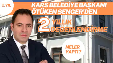 Kars Belediye Başkanı Ötüken Senger’den 2 Yıllık Değerlendirme