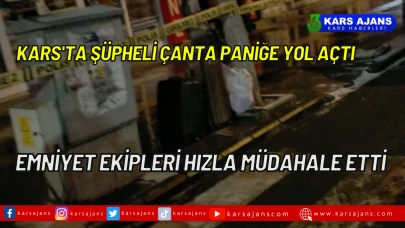 Kars'ta Şüpheli Çanta Paniğe Yol Açtı, Emniyet Ekipleri Hızla Müdahale Etti