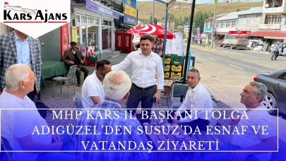 MHP Kars İl Başkanı Tolga Adıgüzel’den Susuz’da Esnaf ve Vatandaş Ziyareti
