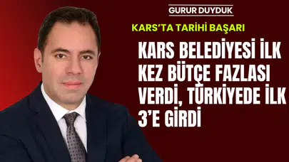 Kars Belediyesi, Cumhuriyet tarihinde ilk bütçe fazlasını verdi ve mali disiplinin zirvesine çıktı.
