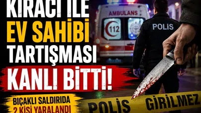 Kars'ta Kiracı-Ev Sahibi Tartışması: 2 Kişi Bıçakla Yaralandı