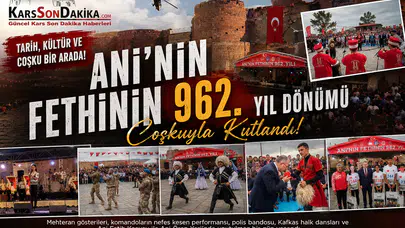 Ani’nin Fethi 962. Yıl Dönümü Renkli Etkinliklerle Coşkuyla Kutlandı