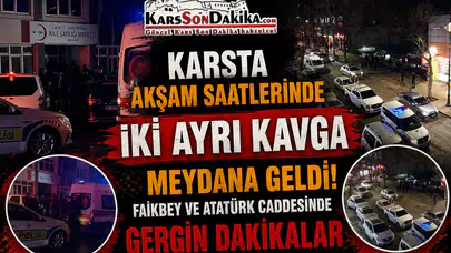 Kars'ta Akşam İki Ayrı Kavga: Gergin Anlar ve Polis Müdahalesi