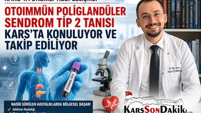Kars'ta Nadir Otoimmün Hastalığa Tanı Konuldu, Sağlık Hizmetleri Gelişiyor