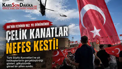 Ani’nin Fethinin 962. yıl dönümünde, Çelik Kanatlar Nefes Kesti