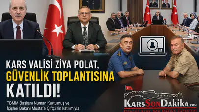 Kars'ta güvenlik toplantısı: Terörsüz Türkiye için yeni adımlar atıldı