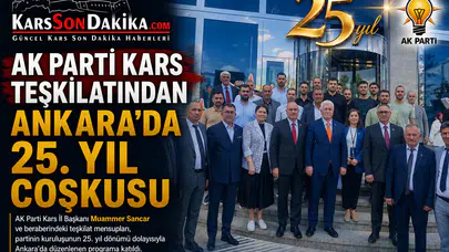 AK Parti Kars Teşkilatı, 25. yıl kutlamaları için Ankara'da bir araya geldi