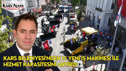Kars Belediyesi'nden 15 Yeni İş Makinesi ile Hizmet Kapasitesini Artırdı