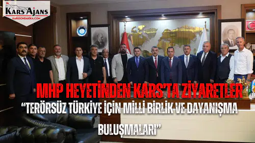 MHP Heyetinden Kars’ta Ziyaretler: “Terörsüz Türkiye İçin Milli Birlik ve Dayanışma Buluşmaları”