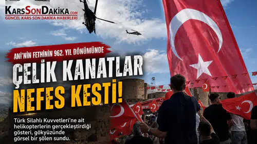 Ani’nin Fethinin 962. yıl dönümünde, Çelik Kanatlar Nefes Kesti