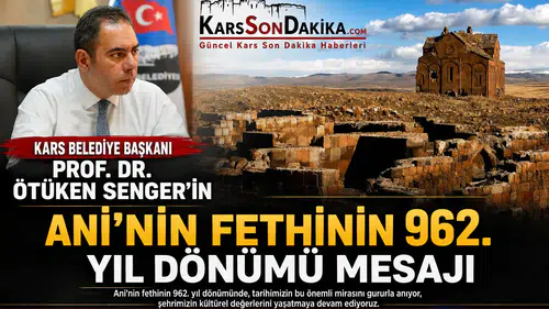 Ani'nin Fethinin 962. Yılı: Kars Belediye Başkanı'ndan Kutlama Mesajı