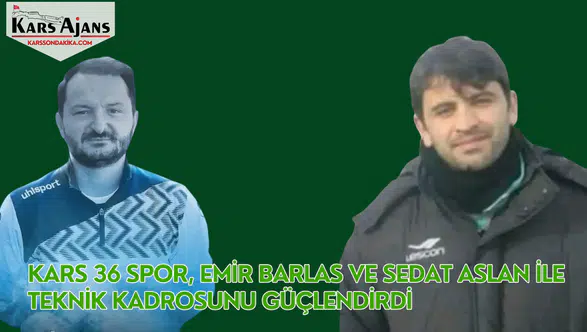 Kars 36 Spor, Emir Barlas ve Sedat Aslan ile teknik kadrosunu güçlendirdi