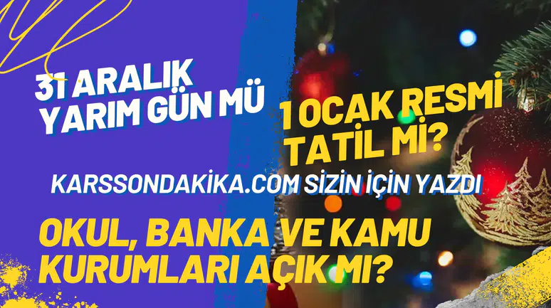 1 Ocak Resmi Tatil mi? 31 Aralık Yarım Gün mü? Okul, Banka ve Kamu Kurumları Açık mı?