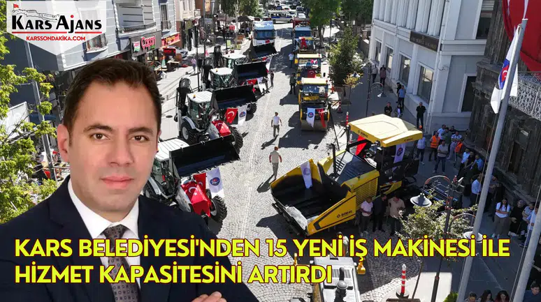 Kars Belediyesi'nden 15 Yeni İş Makinesi ile Hizmet Kapasitesini Artırdı