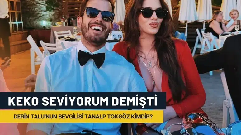 Tanalp Tokgöz Kimdir? Derin Talu'nun Yeni Sevgilisi Hakkında Tüm Bilgiler