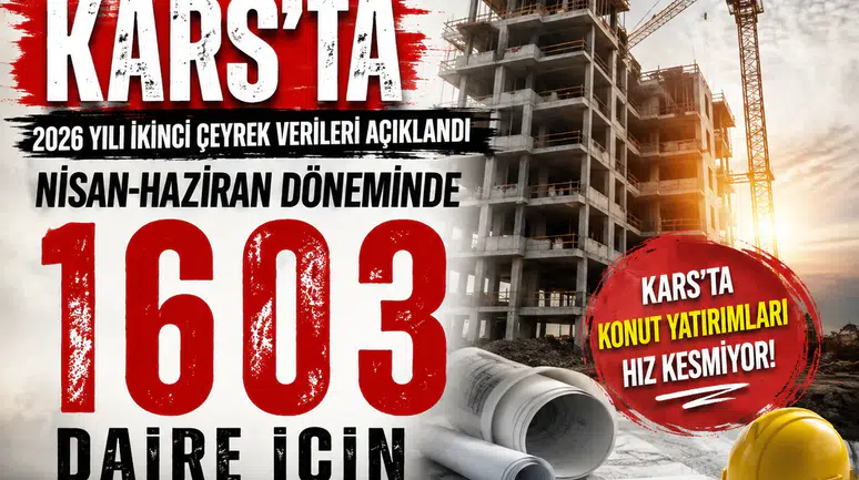 Kars'ta 2026 ikinci çeyrek yapı ruhsatları artışta, Türkiye genelinde düşüş sürüyor
