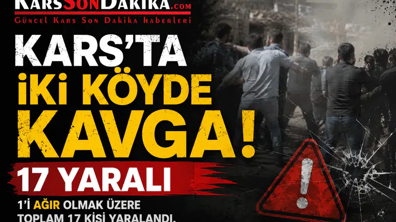 Kars'ta İki Köyde Kavga: 17 Yaralı, Güvenlik Önlemleri Artırıldı